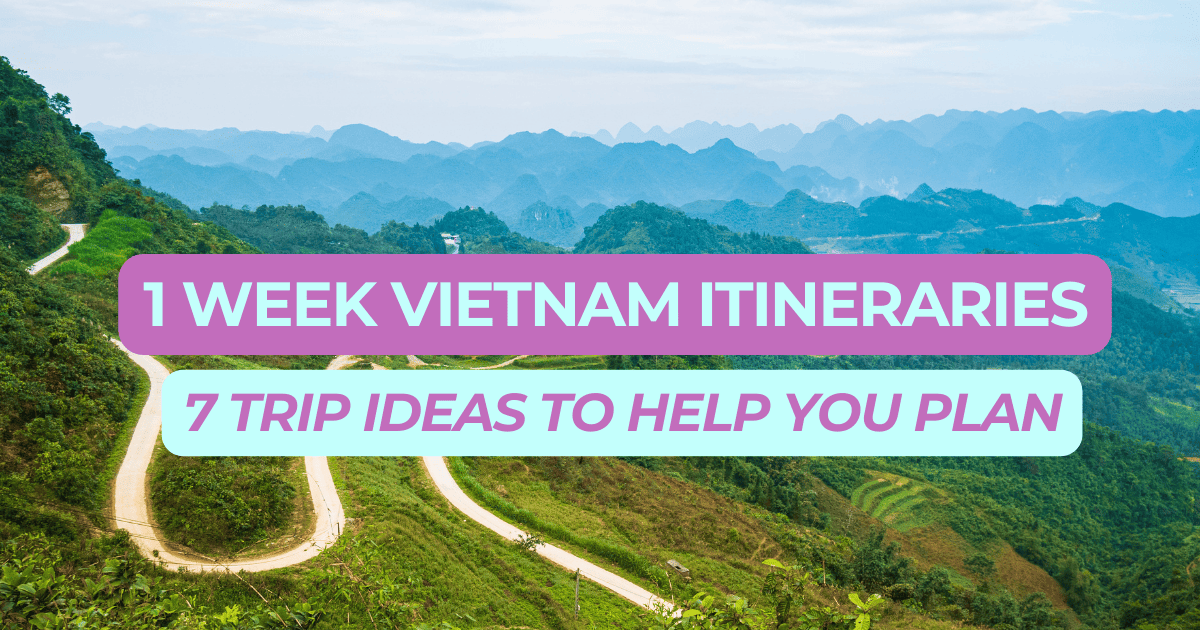Graphic banner for '1 Week Vietnam Itineraries' featuring '7 Trip Ideas to Help You Plan' with a vivid background of a winding road through the rolling green hills of Vietnam's countryside.
