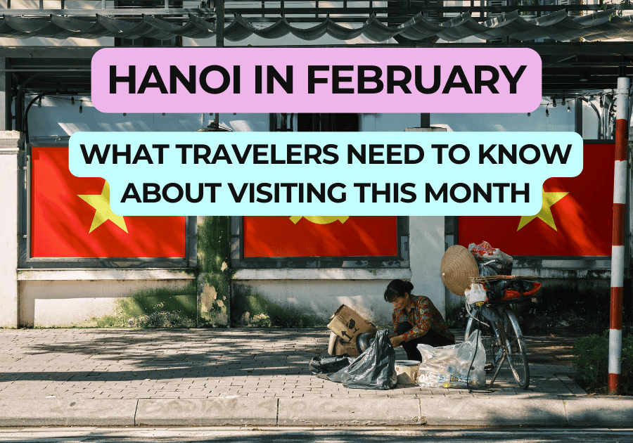 Graphic promoting 'Hanoi in February: What Travelers Need to Know About Visiting This Month,' set against a backdrop of a street scene featuring Vietnam flags and a person sorting through belongings beside a bicycle loaded with goods.